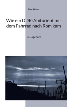 Paperback Wie ein DDR-Abiturient mit dem Fahrrad nach Rom kam: Ein Tagebuch [German] Book