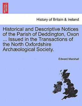 Paperback Historical and Descriptive Notices of the Parish of Deddington, Oxon ... Issued in the Transactions of the North Oxfordshire Archaeological Society. Book