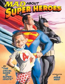 Paperback MAD about Super Heroes: By the Usual Gang of Super-Idiots Book