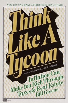 Paperback Think Like a Tycoon: Inflation Can Make You Rich Through Taxes and Real Estate Book