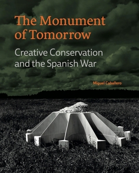 Hardcover The Monument of Tomorrow: Creative Conservation and the Spanish War Book