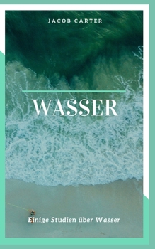 Wasser: Einige Studien ?ber Wasser