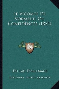 Paperback Le Vicomte De Vormeuil Ou Confidences (1852) [French] Book