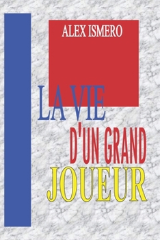LA VIE D'UN GRAND JOUEUR (French Edition)