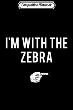 Paperback Composition Notebook: I'm With The Zebra Halloween Costume Party Matching Journal/Notebook Blank Lined Ruled 6x9 100 Pages Book