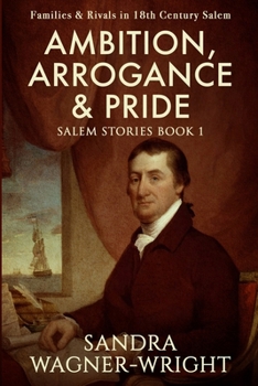 Paperback Ambition, Arrogance & Pride: Families & Rivals in 18th Century Salem Book