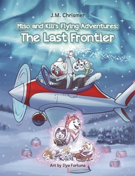 Paperback Miso and Kili's Flying Adventures:: The Last Frontier Volume 2 Book