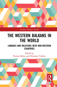Paperback The Western Balkans in the World: Linkages and Relations with Non-Western Countries Book
