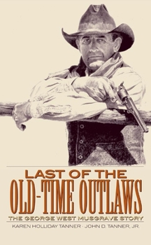 Paperback Last of the Old-Time Outlaws: The George West Musgrave Story Book