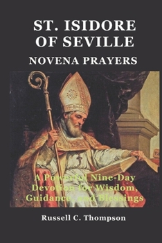 ST. ISIDORE OF SEVILLE NOVENA PRAYERS: A Powerful Nine-Day Devotion for Wisdom, Guidance, and Blessings (MIRACULOUS NOVENA PRAYER DEVOTIONS)