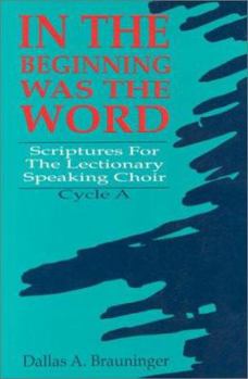 Paperback In the Beginning Was the Word: Scriptures for the Lectionary Speaking Choir: Cycle a Book