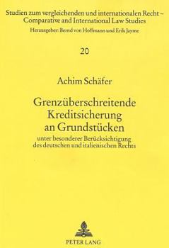 Grenzueberschreitende Kreditsicherung an Grundstuecken: Unter Besonderer Beruecksichtigung Des Deutschen Und Italienischen Rechts