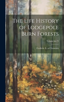 Hardcover The Life History of Lodgepole Burn Forests; Volume no.79 Book