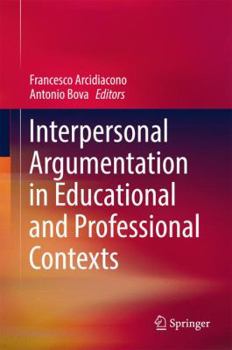 Hardcover Interpersonal Argumentation in Educational and Professional Contexts Book