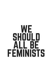 Paperback We Should All Be Feminists: Notebook Book