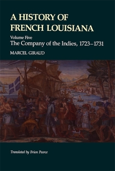 Hardcover A History of French Louisiana: The Company of the Indies, 1723-1731 Book