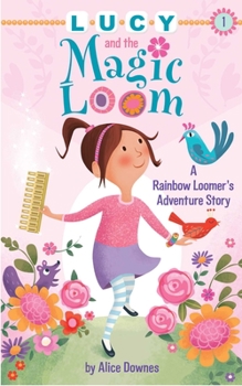 Paperback Lucy and the Magic Loom: A Rainbow Loomer's Adventure Story Book
