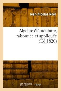 Paperback Algèbre Élémentaire, Raisonnée Et Appliquée [French] Book