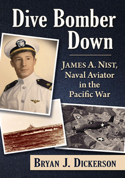 Dive Bomber Down: James A. Nist, Naval Aviator in the Pacific War