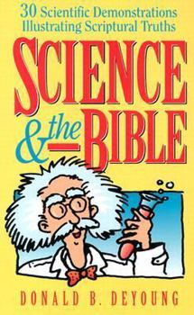 Paperback Science and the Bible: 30 Scientific Demonstrations Illustrating Scriptural Truths Book