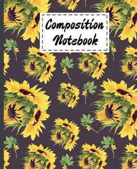 Composition Notebook: Cute Yellow Sunflowers Gifts Theme Design Ruled Composition Book For kids Girls Boys men Women Teens For Taking notes & Ideas - Gifts For Sunflower Summer & Spring Lovers.
