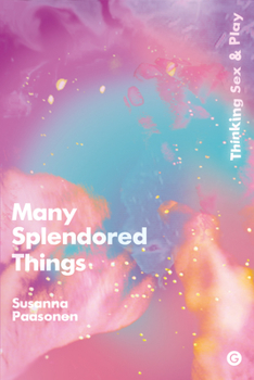 Hardcover Many Splendored Things: Thinking Sex and Play Book