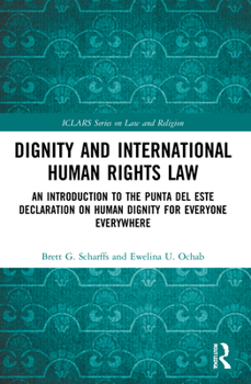 Paperback Dignity and International Human Rights Law: An Introduction to the Punta del Este Declaration on Human Dignity for Everyone Everywhere Book