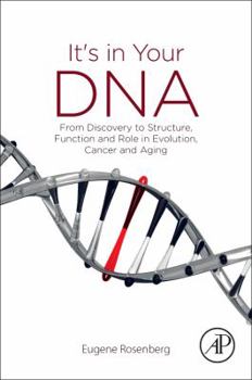 Paperback It's in Your DNA: From Discovery to Structure, Function and Role in Evolution, Cancer and Aging Book