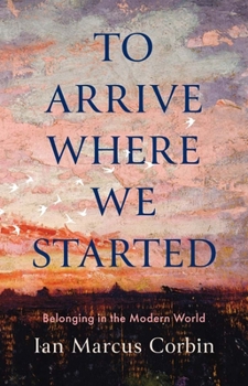 Hardcover To Arrive Where We Started: Belonging in the Modern World Book