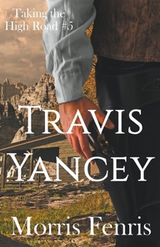 Travis Yancey (Taking the High Road #5) - Book #5 of the Taking the High Road