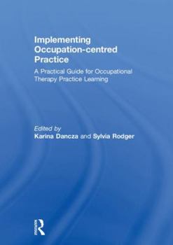 Hardcover Implementing Occupation-centred Practice: A Practical Guide for Occupational Therapy Practice Learning Book