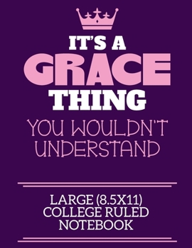 Paperback It's A Grace Thing You Wouldn't Understand Large (8.5x11) College Ruled Notebook: A cute notebook or notepad to write in for any book lovers, doodle w Book