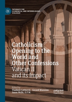 Catholicism Opening to the World and Other Confessions: Vatican II and its Impact