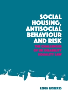 Hardcover Social Housing, Antisocial Behaviour and Risk: The Challenges of UK Disability Equality Law Book