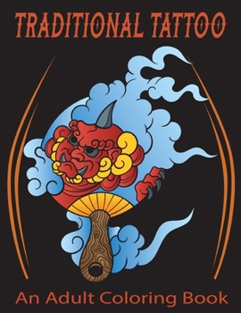 TRADITIONAL TATTOO An Adult Coloring Book: An Adult Coloring Book with Awesome, Sexy, and Relaxing Tattoo Designs for Men and Women .Vol-1