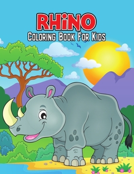 Paperback Rhino Coloring Book for Kids: Cute, Fun, Unique and Educational Coloring Activity Book for Beginner, Toddler, Preschooler & Kids Ages 4-8 Book