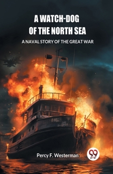 Paperback A Watch-dog of the North Sea A Naval Story of the Great War Book