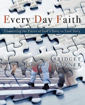 Paperback Every Day Faith: Connecting the Pieces of God's Story to Your Story Book