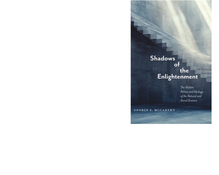 Paperback Shadows of the Enlightenment: The Hidden Politics and Ideology of the Natural and Social Sciences Book