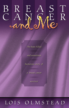 Paperback Breast Cancer and Me: The Hope-Filled and Sometimes Humorous Story of a Breast Cancer Survivor Book