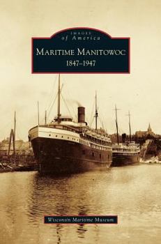 Hardcover Maritime Manitowoc: 1847-1947 Book