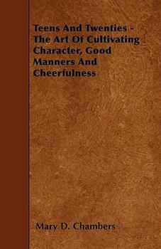 Teens & Twenties; The Art of Cultivating Character, Good Manners and Cheerfulness