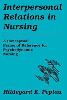 Paperback Interpersonal Relations in Nursing: A Conceptual Frame of Reference for Psychodynamic Nursing Book