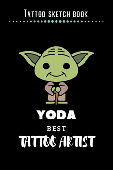 Paperback Tattoo Sketch Book - Yoda Best Tattoo Artist: Notebook with Blank Sketch Pages to Design Tattoos for Professional Tattoo Artists - Includes Blank Line Book