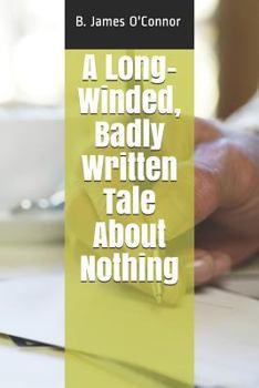 Paperback A Long-Winded, Badly Written Tale about Nothing Book