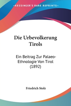 Paperback Die Urbevolkerung Tirols: Ein Beitrag Zur Palaeo-Ethnologie Von Tirol (1892) [German] Book