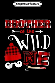 Composition Notebook: 1st Birthday Lumberjack Brother Of the Wild One  Journal/Notebook Blank Lined Ruled 6x9 100 Pages