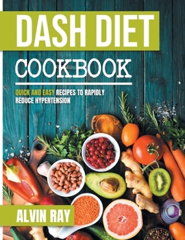 Paperback Dash Diet Cookbook: Quick and Easy Recipes to Rapidly Reduce Hypertension Book