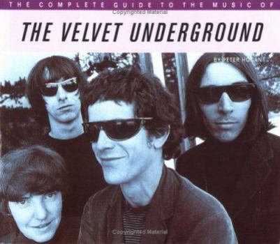 The Complete Guide to the Music of the Velvet Underground (The Complete Guide to the Music Of...) - Book  of the Complete Guide to the Music of...