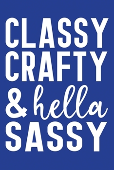 Classic Blue Sarcastic Lined Notebook: Classy Crafty And Hella Sassy (College Ruled Lined Blank Journal Book)